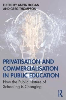 Privatisation and Commercialisation in Public Education : How the Public Nature of Schooling is Changing