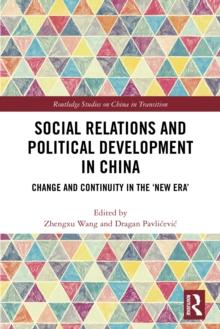 Social Relations and Political Development in China : Change and Continuity in the "New Era"