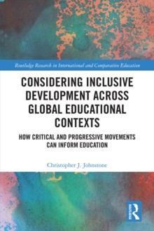 Considering Inclusive Development across Global Educational Contexts : How Critical and Progressive Movements can Inform Education