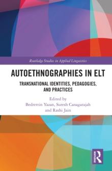 Autoethnographies in ELT : Transnational Identities, Pedagogies, and Practices