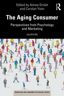 The Aging Consumer : Perspectives from Psychology and Marketing