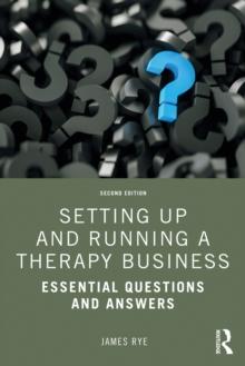 Setting Up and Running a Therapy Business : Essential Questions and Answers