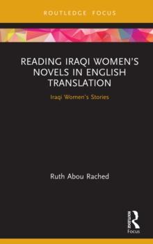 Reading Iraqi Women's Novels in English Translation : Iraqi Women's Stories