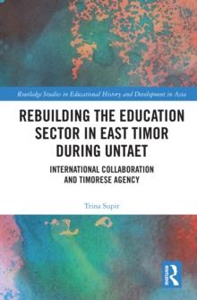 Rebuilding the Education Sector in East Timor during UNTAET : International Collaboration and Timorese Agency