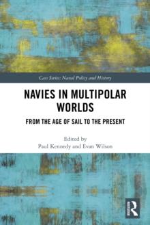 Navies in Multipolar Worlds : From the Age of Sail to the Present