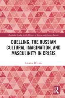 Duelling, the Russian Cultural Imagination, and Masculinity in Crisis