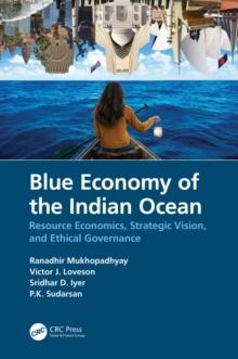 Blue Economy of the Indian Ocean : Resource Economics, Strategic Vision, and Ethical Governance