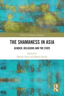 The Shamaness in Asia : Gender, Religion and the State