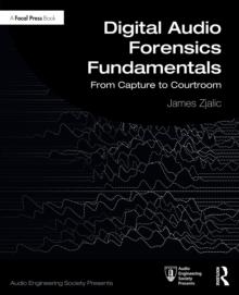 Digital Audio Forensics Fundamentals : From Capture to Courtroom