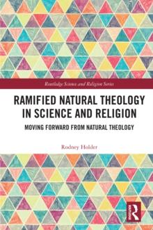 Ramified Natural Theology in Science and Religion : Moving Forward from Natural Theology