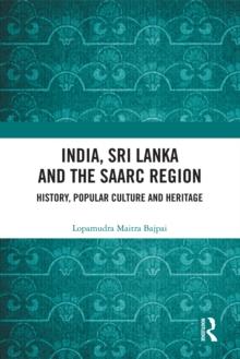 India, Sri Lanka and the SAARC Region : History, Popular Culture and Heritage