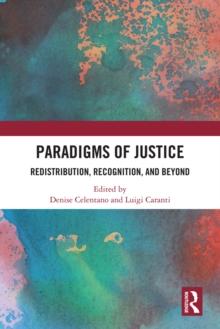 Paradigms of Justice : Redistribution, Recognition, and Beyond