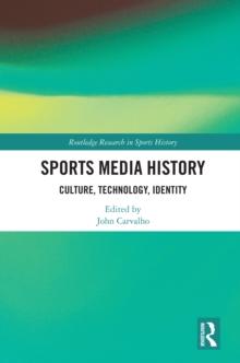 Sports Media History : Culture, Technology, Identity