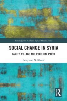 Social Change in Syria : Family, Village and Political Party