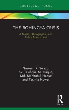 The Rohingya Crisis : A Moral, Ethnographic, and Policy Assessment