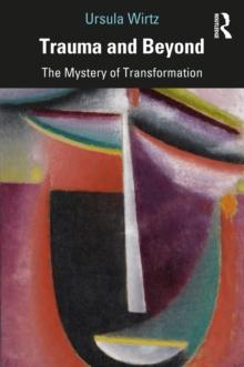 Trauma and Beyond : The Mystery of Transformation