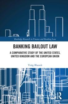 Banking Bailout Law : A Comparative Study of the United States, United Kingdom and the European Union