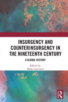 Insurgency and Counterinsurgency in the Nineteenth Century : A Global History