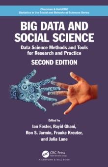 Big Data and Social Science : Data Science Methods and Tools for Research and Practice