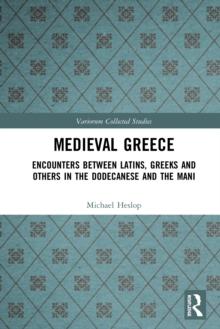 Medieval Greece : Encounters Between Latins, Greeks and Others in the Dodecanese and the Mani