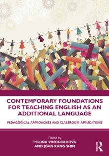 Contemporary Foundations for Teaching English as an Additional Language : Pedagogical Approaches and Classroom Applications