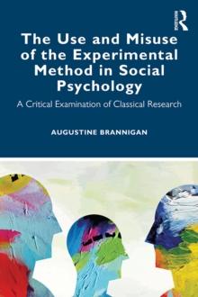 The Use and Misuse of the Experimental Method in Social Psychology : A Critical Examination of Classical Research