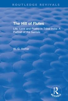 The Hill of Flutes : Life, Love and Poetry in Tribal India: A Portrait of the Santals