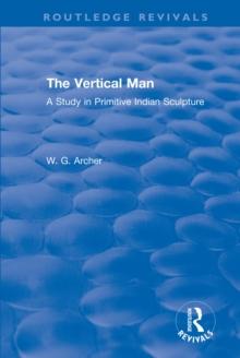 The Vertical Man : A Study in Primitive Indian Sculpture