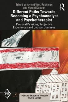 Different Paths Towards Becoming a Psychoanalyst and Psychotherapist : Personal Passions, Subjective Experiences and Unusual Journeys