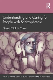 Understanding and Caring for People with Schizophrenia : Fifteen Clinical Cases