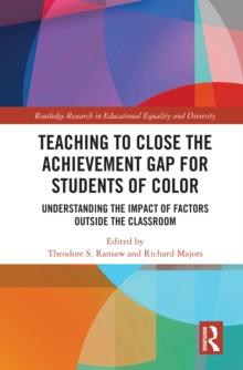 Teaching to Close the Achievement Gap for Students of Color : Understanding the Impact of Factors Outside the Classroom