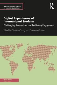 Digital Experiences of International Students : Challenging Assumptions and Rethinking Engagement