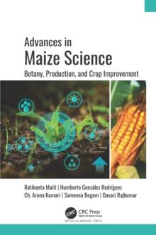 Advances in Maize Science : Botany, Production, and Crop Improvement