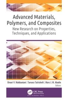 Advanced Materials, Polymers, and Composites : New Research on Properties, Techniques, and Applications