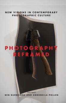 Photography Reframed : New Visions in Contemporary Photographic Culture