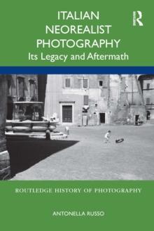 Italian Neorealist Photography : Its Legacy and Aftermath