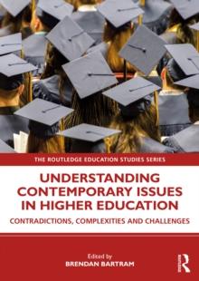 Understanding Contemporary Issues in Higher Education : Contradictions, Complexities and Challenges