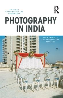 Photography in India : From Archives to Contemporary Practice