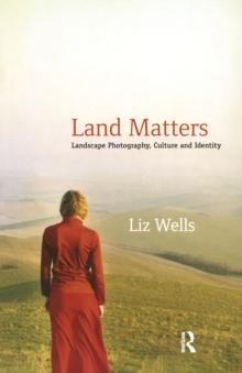 Land Matters : Landscape Photography, Culture and Identity