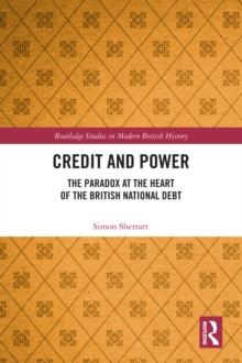 Credit and Power : The Paradox at the Heart of the British National Debt