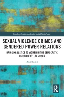 Sexual Violence Crimes and Gendered Power Relations : Bringing Justice to Women in the Democratic Republic of the Congo