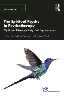 The Spiritual Psyche in Psychotherapy : Mysticism, Intersubjectivity, and Psychoanalysis