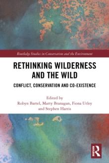 Rethinking Wilderness and the Wild : Conflict, Conservation and Co-existence