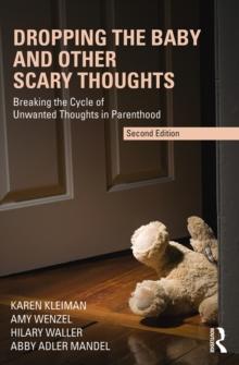 Dropping the Baby and Other Scary Thoughts : Breaking the Cycle of Unwanted Thoughts in Parenthood