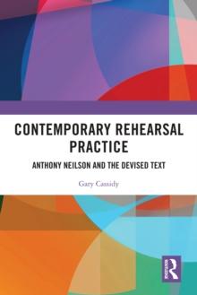 Contemporary Rehearsal Practice : Anthony Neilson and the Devised Text