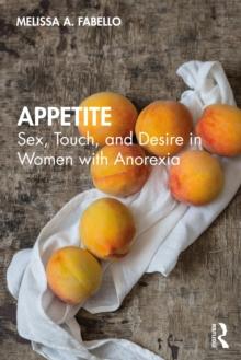 Appetite : Sex, Touch, and Desire in Women with Anorexia