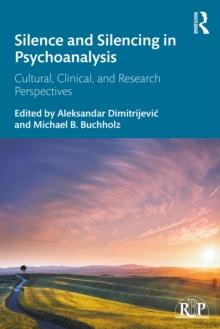 Silence and Silencing in Psychoanalysis : Cultural, Clinical, and Research Perspectives