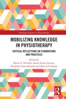 Mobilizing Knowledge in Physiotherapy : Critical Reflections on Foundations and Practices