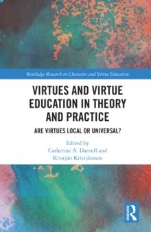 Virtues and Virtue Education in Theory and Practice : Are Virtues Local or Universal?