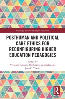 Posthuman and Political Care Ethics for Reconfiguring Higher Education Pedagogies